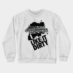 I like it dirty! Crewneck Sweatshirt